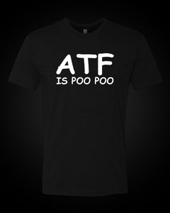 ATF is Poo Poo - T-Shirt